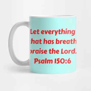 Bible Verse Psalm 150:6 Mug
